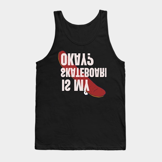 Is My Skateboard Okay Tank Top by Adel dza